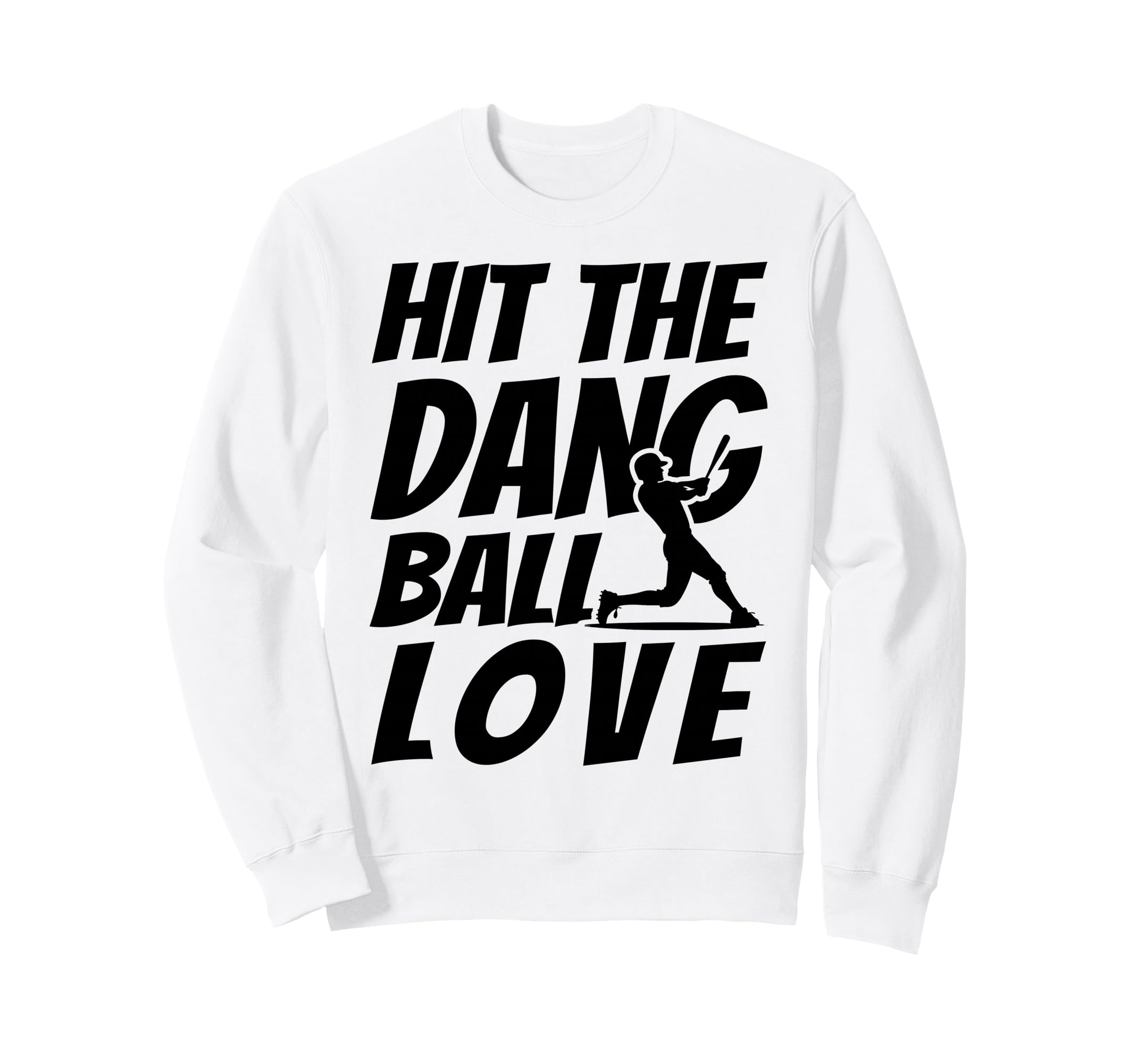 Hit Dang Ball Love Funny Family Sweatshirt - Custom Art Print Unisex - T-Shirt, Sweatshirt, Hoodie