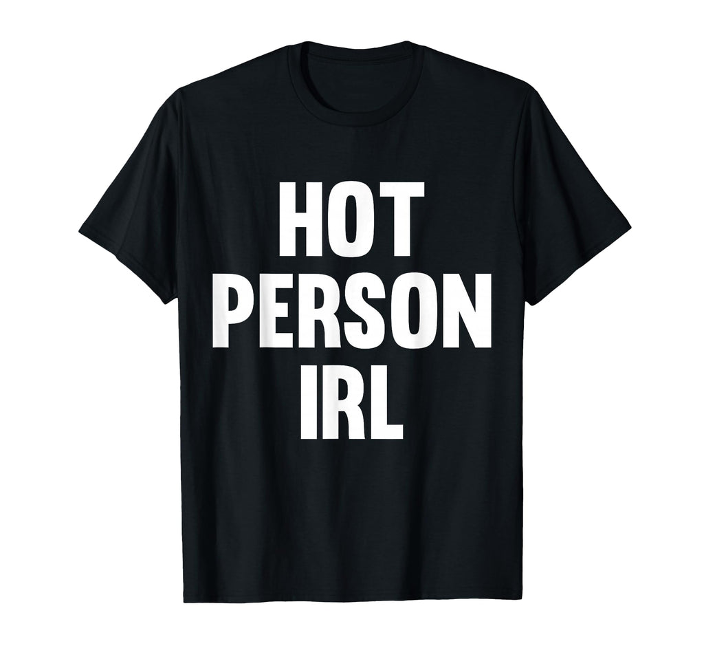 Hot Person Irl Funny Internet Meme Y2K T-Shirt - Trendy Graphic Unisex - T-Shirt, Sweatshirt, Hoodie