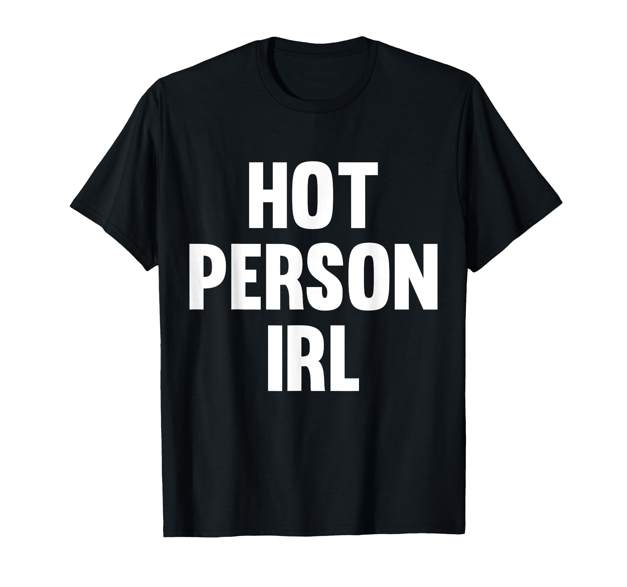 Hot Person Irl Funny Internet Meme Y2K T-Shirt - Trendy Graphic Unisex - T-Shirt, Sweatshirt, Hoodie