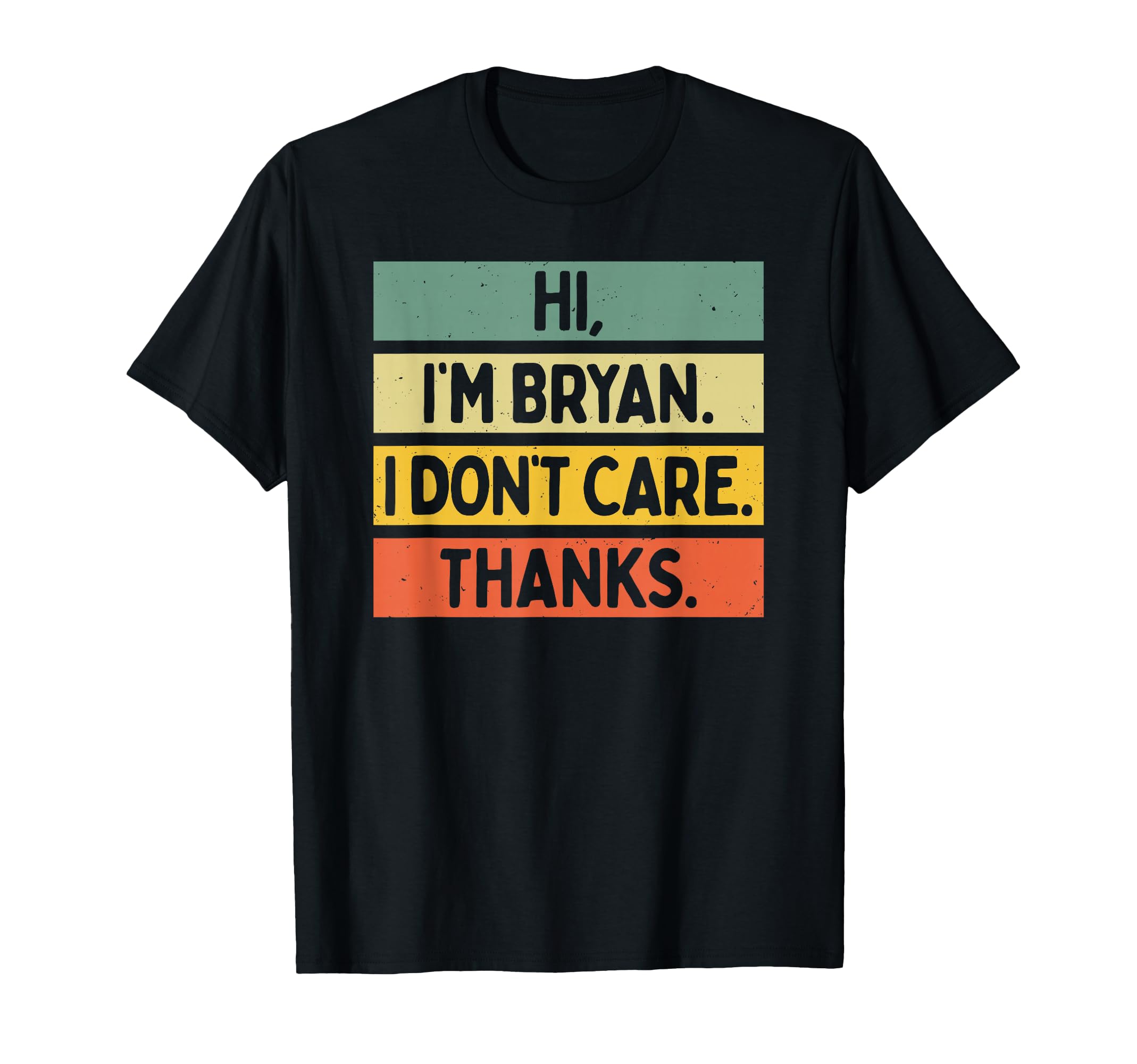 Hi Im Bryan I Dont Care Thanks Funny T-Shirt - Unique Graphic for Adults - T-Shirt, Sweatshirt, Hoodie