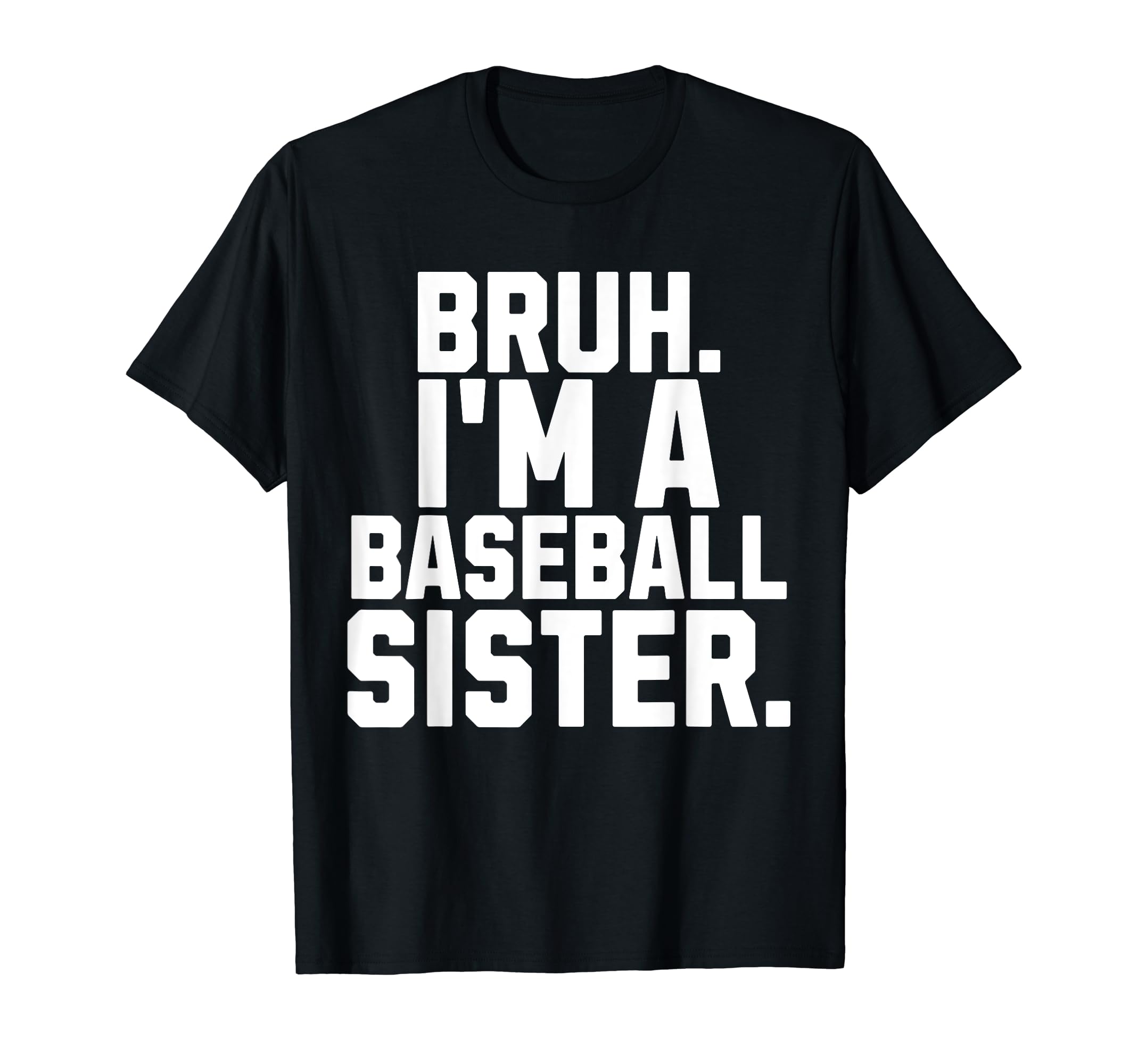 Sarcastic Bruh Baseball Sister Fan Gear T-Shirt - Trendy Graphic Men Women - T-Shirt, Sweatshirt, Hoodie