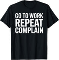 Office Humor Go To Work Repeat Complain Meme - Adult & Kids T-Shirts, Sweatshirts & Hoodies apparel design preview 1