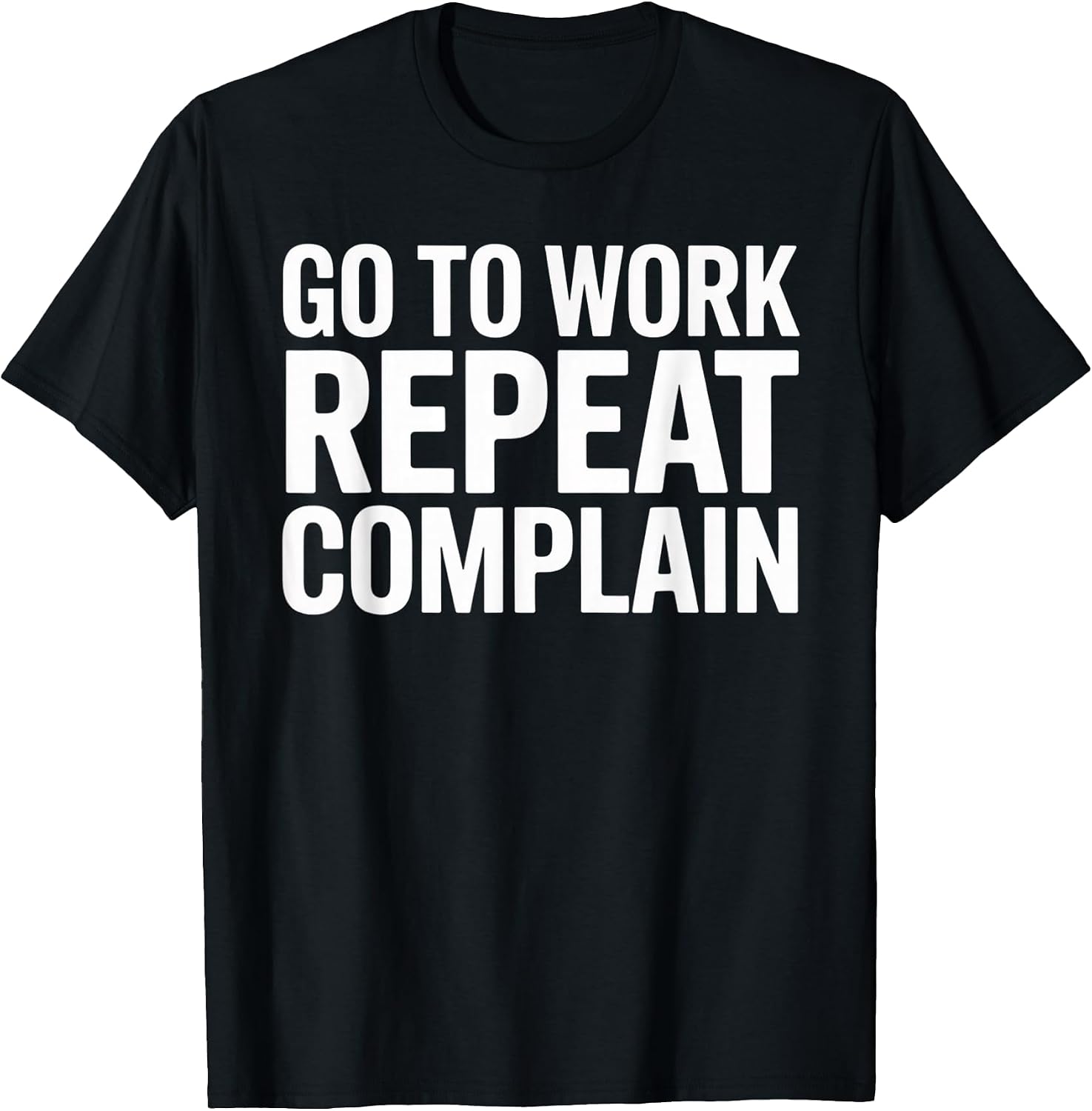 Office Humor Go To Work Repeat Complain Meme - Adult & Kids T-Shirts, Sweatshirts & Hoodies apparel design preview 1
