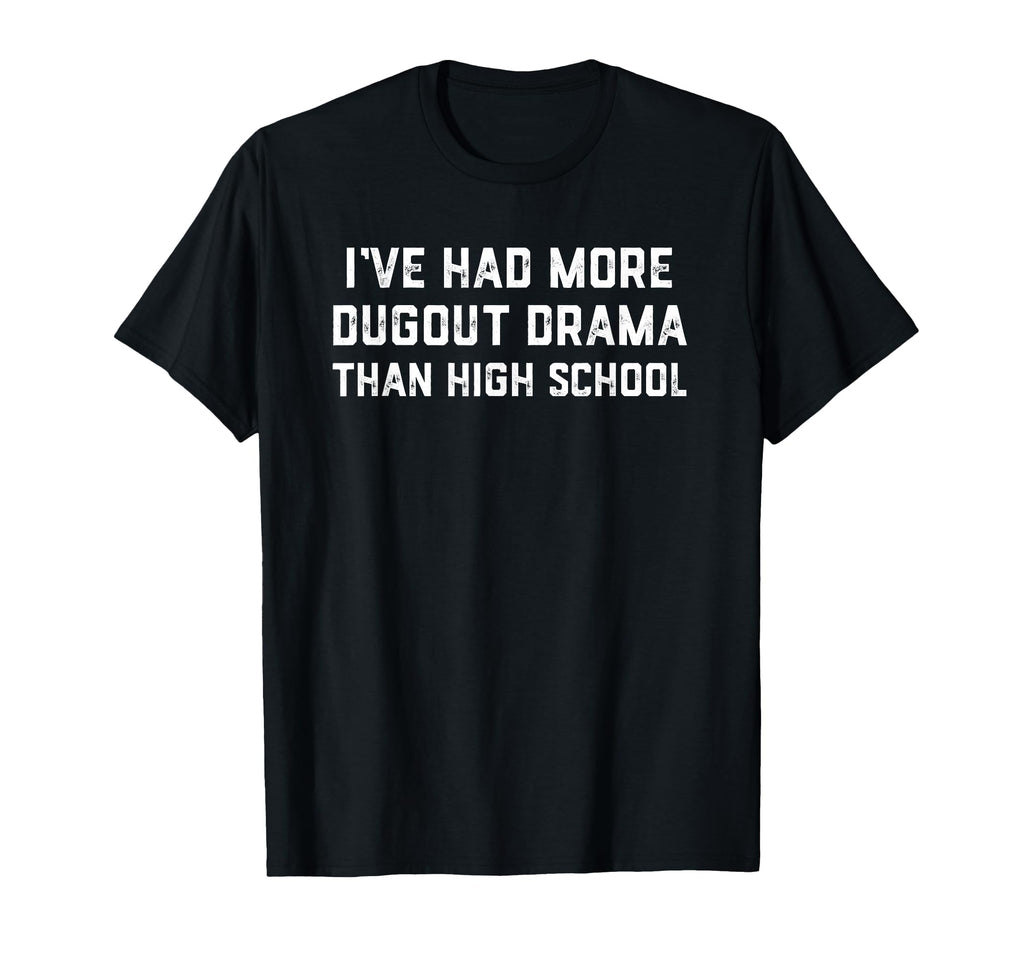 More Dugout Drama Than High School T-Shirt - Unique Graphic for Adults - T-Shirt, Sweatshirt, Hoodie