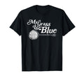 My Grass Is Blue Banjo Bluegrass T-Shirt - Casual Everyday Wear for Adults - T-Shirt, Sweatshirt, Hoodie