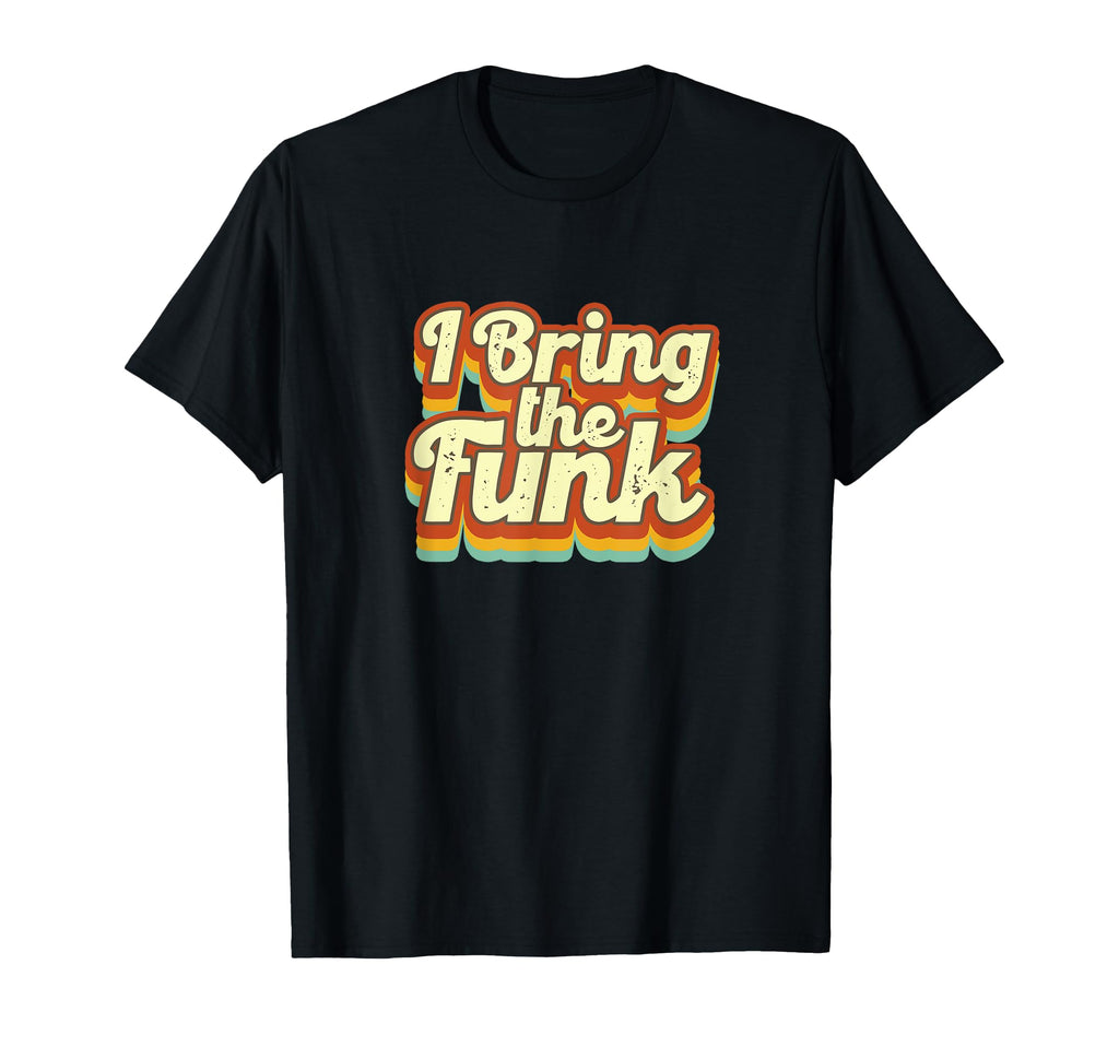 70S 1970S I Bring Funk Disco Dancing T-Shirt - Novelty Apparel Men Women - T-Shirt, Sweatshirt, Hoodie