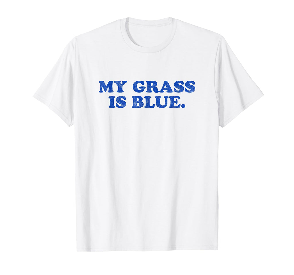 My Grass Is Blue Bluegrass Fan T-Shirt - Casual Everyday Wear Unisex - T-Shirt, Sweatshirt, Hoodie