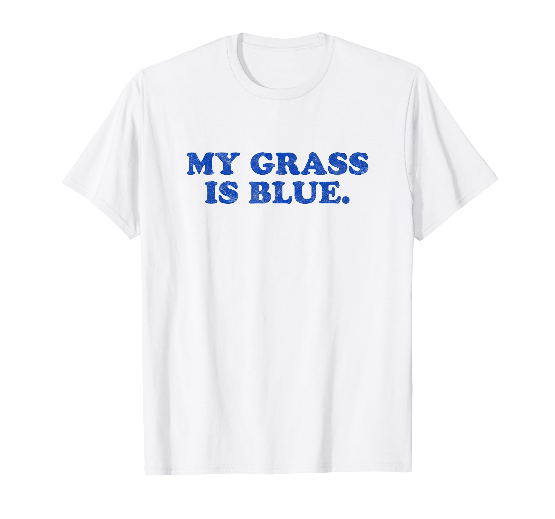 My Grass Is Blue Bluegrass Fan T-Shirt - Casual Everyday Wear Unisex - T-Shirt, Sweatshirt, Hoodie