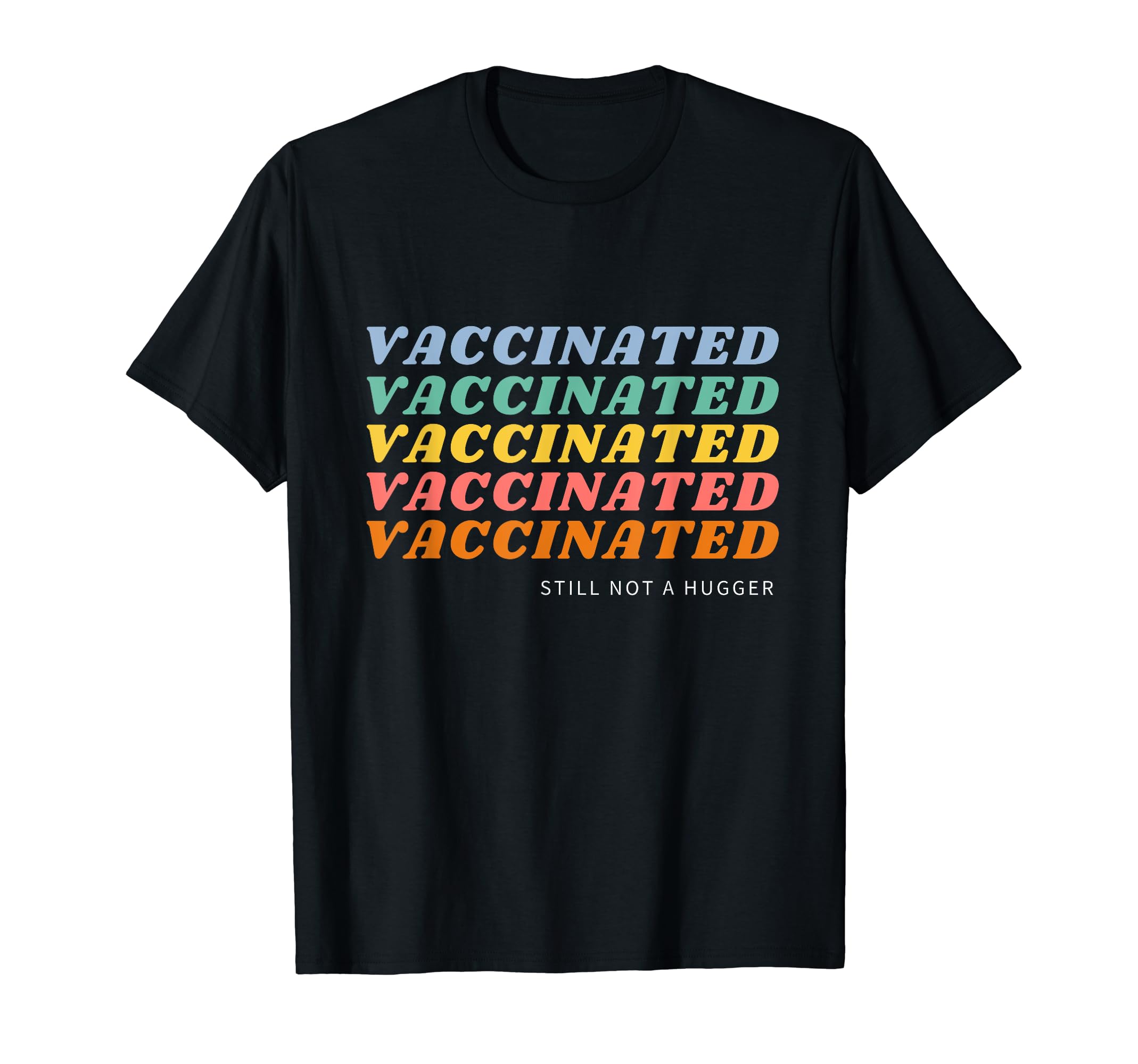Fully Vaccinated Still Not Hugger T-Shirt - Fun Novelty Design for Adults - T-Shirt, Sweatshirt, Hoodie