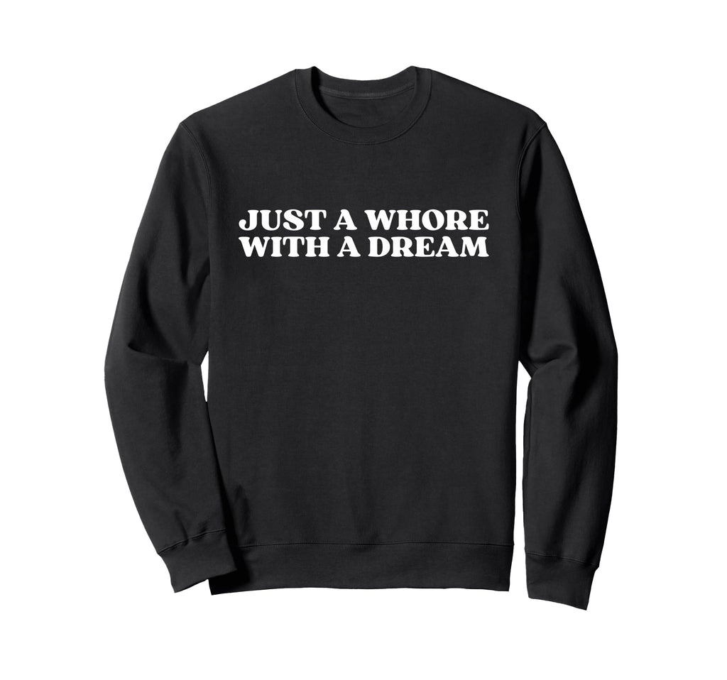 Just Whore Dream Y2K Aesthetic Sweatshirt - Casual Everyday Wear Men Women - T-Shirt, Sweatshirt, Hoodie