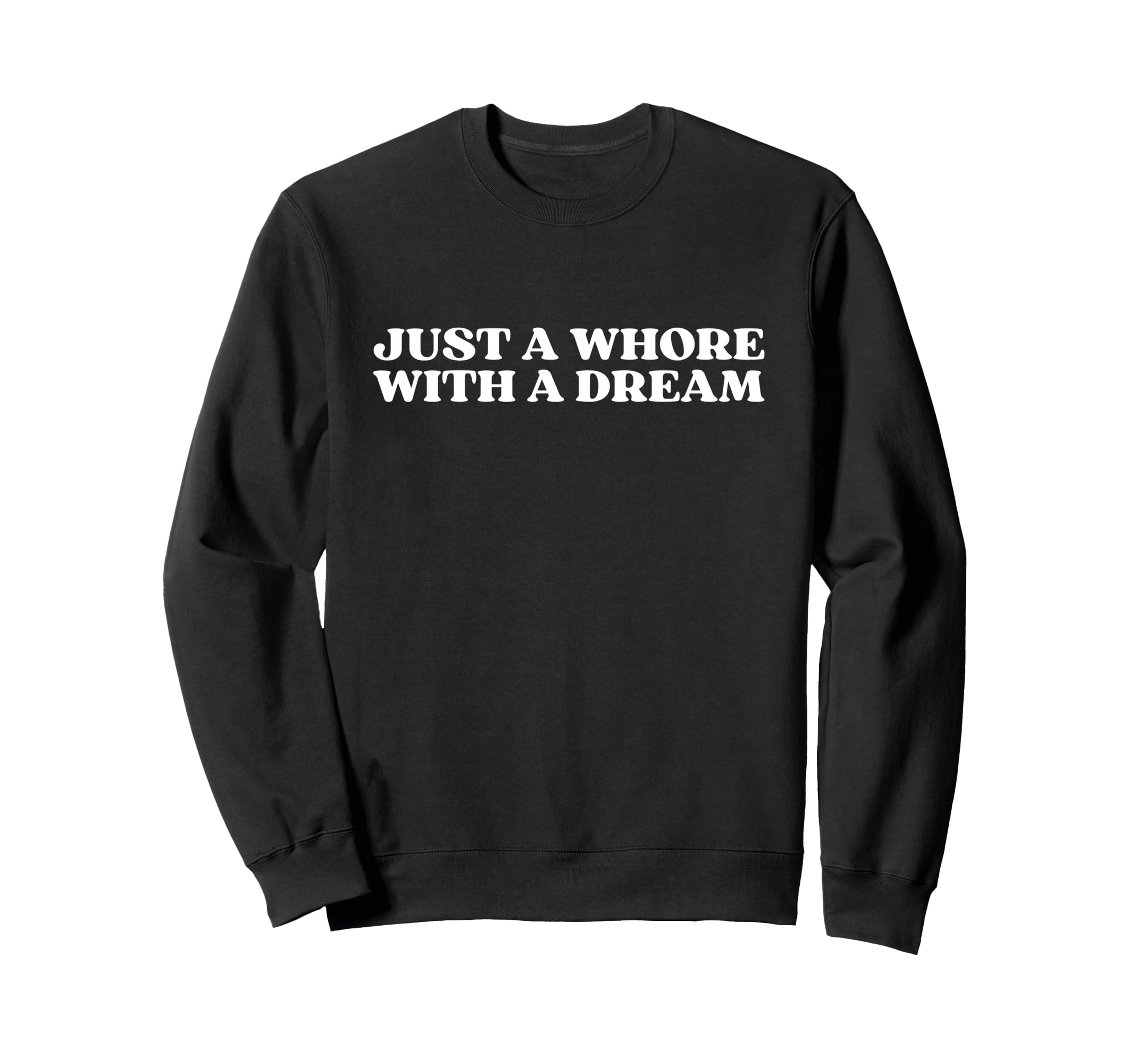 Just Whore Dream Y2K Aesthetic Sweatshirt - Casual Everyday Wear Men Women - T-Shirt, Sweatshirt, Hoodie