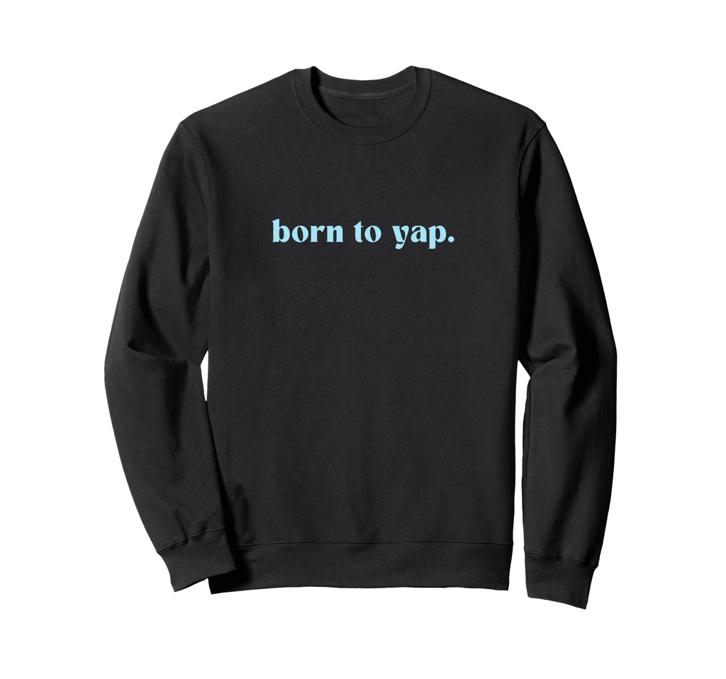 Born To Yap Aesthetic Y2K Trendy Sweatshirt - Aesthetic Graphic Men Women - T-Shirt, Sweatshirt, Hoodie