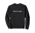 Born To Yap Aesthetic Y2K Trendy Sweatshirt - Aesthetic Graphic Men Women - T-Shirt, Sweatshirt, Hoodie