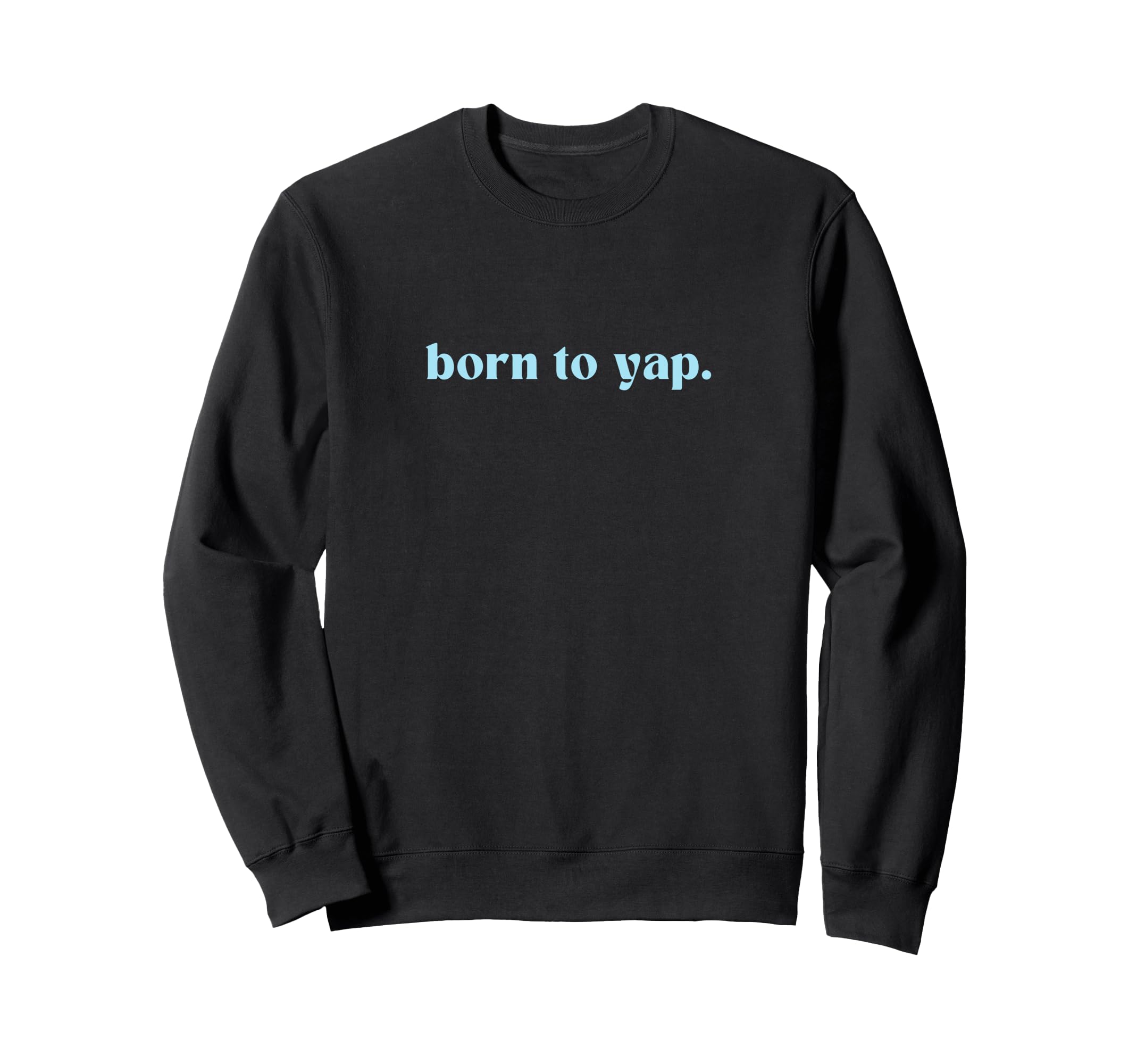 Born To Yap Aesthetic Y2K Trendy Sweatshirt - Aesthetic Graphic Men Women - T-Shirt, Sweatshirt, Hoodie