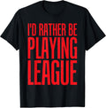 I'd Rather Be Playing League Funny Video Game T-sh - Adult & Kids T-Shirts, Sweatshirts & Hoodies apparel design preview 1