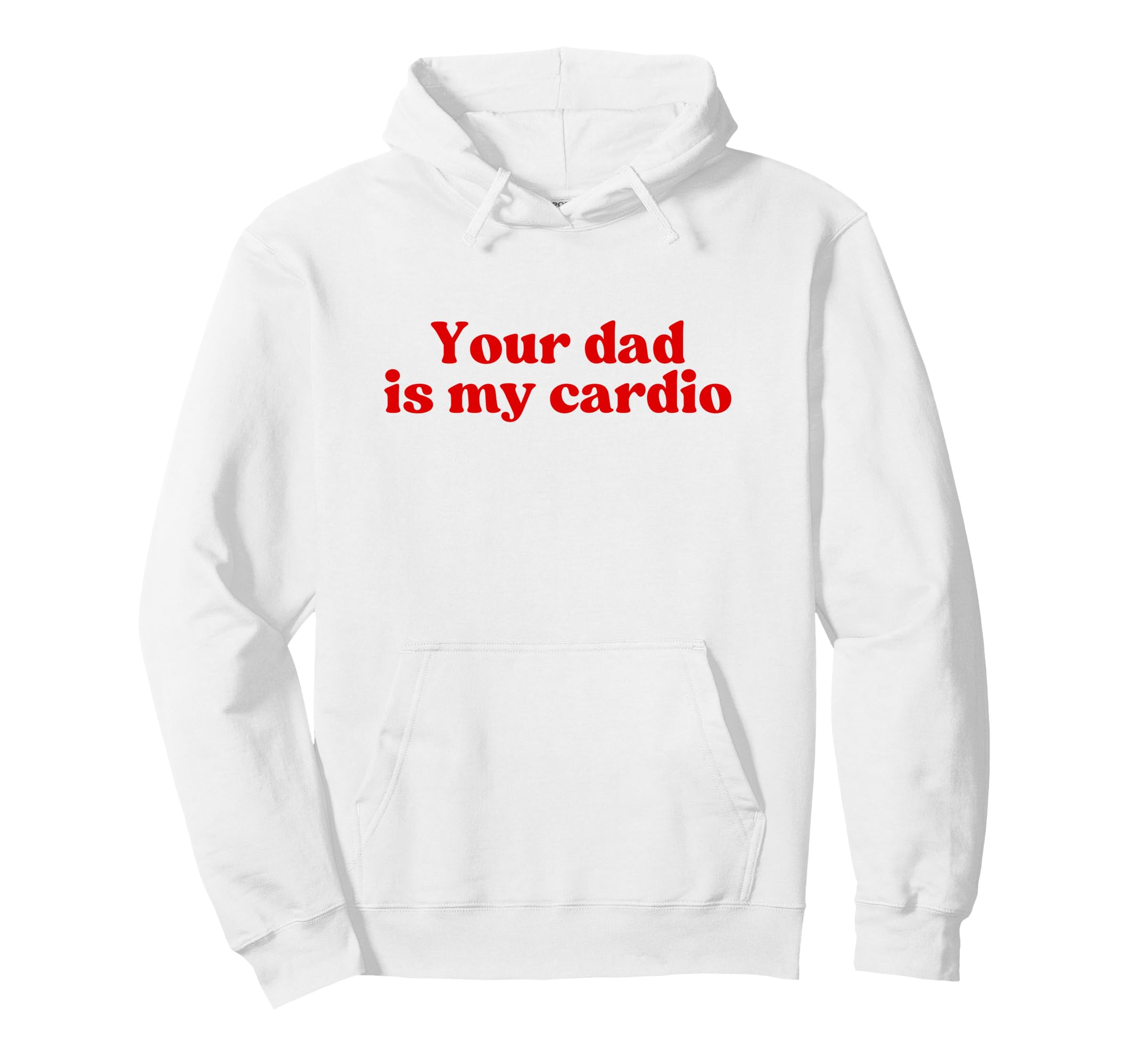 Your Dad Is My Cardio Y2K Aesthetic Hoodie - Fun Novelty Design Men Women - T-Shirt, Sweatshirt, Hoodie