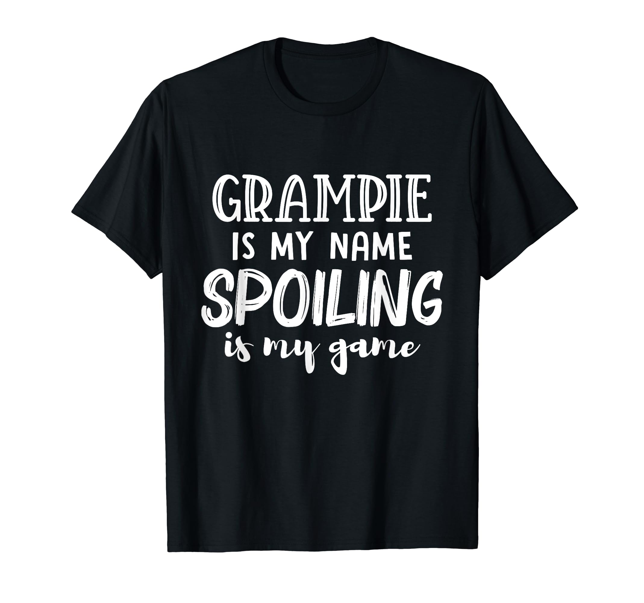 Grampie Is My Name Spoiling Is My T-Shirt - Casual Everyday Wear Men Women - T-Shirt, Sweatshirt, Hoodie