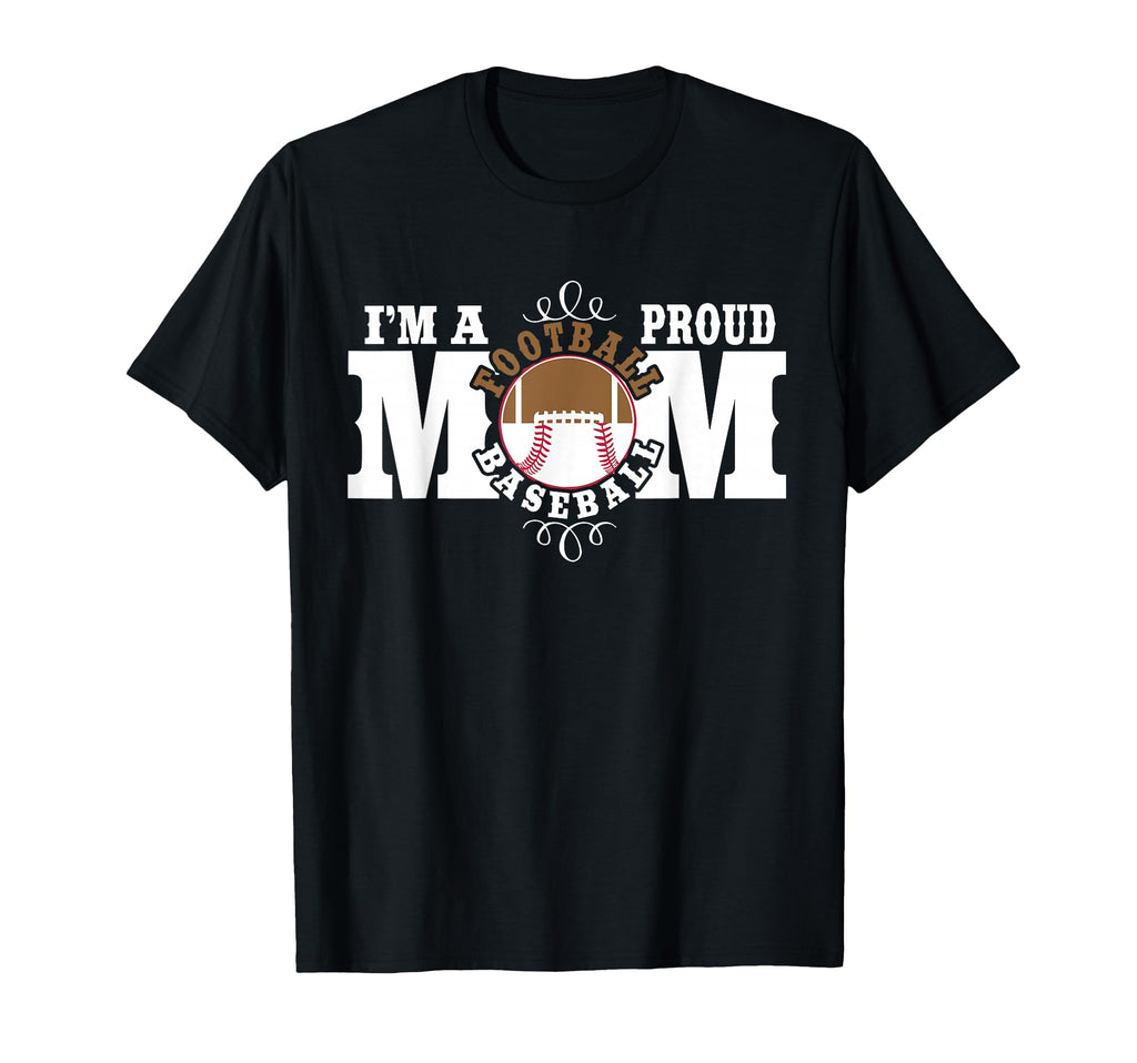Im Proud Football Baseball Mom T-Shirt - Novelty Apparel Men Women - T-Shirt, Sweatshirt, Hoodie
