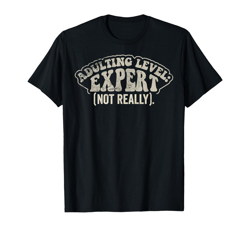Adulting Level Expert Funny Sarcastic T-Shirt - Fun Novelty Design Unisex - T-Shirt, Sweatshirt, Hoodie