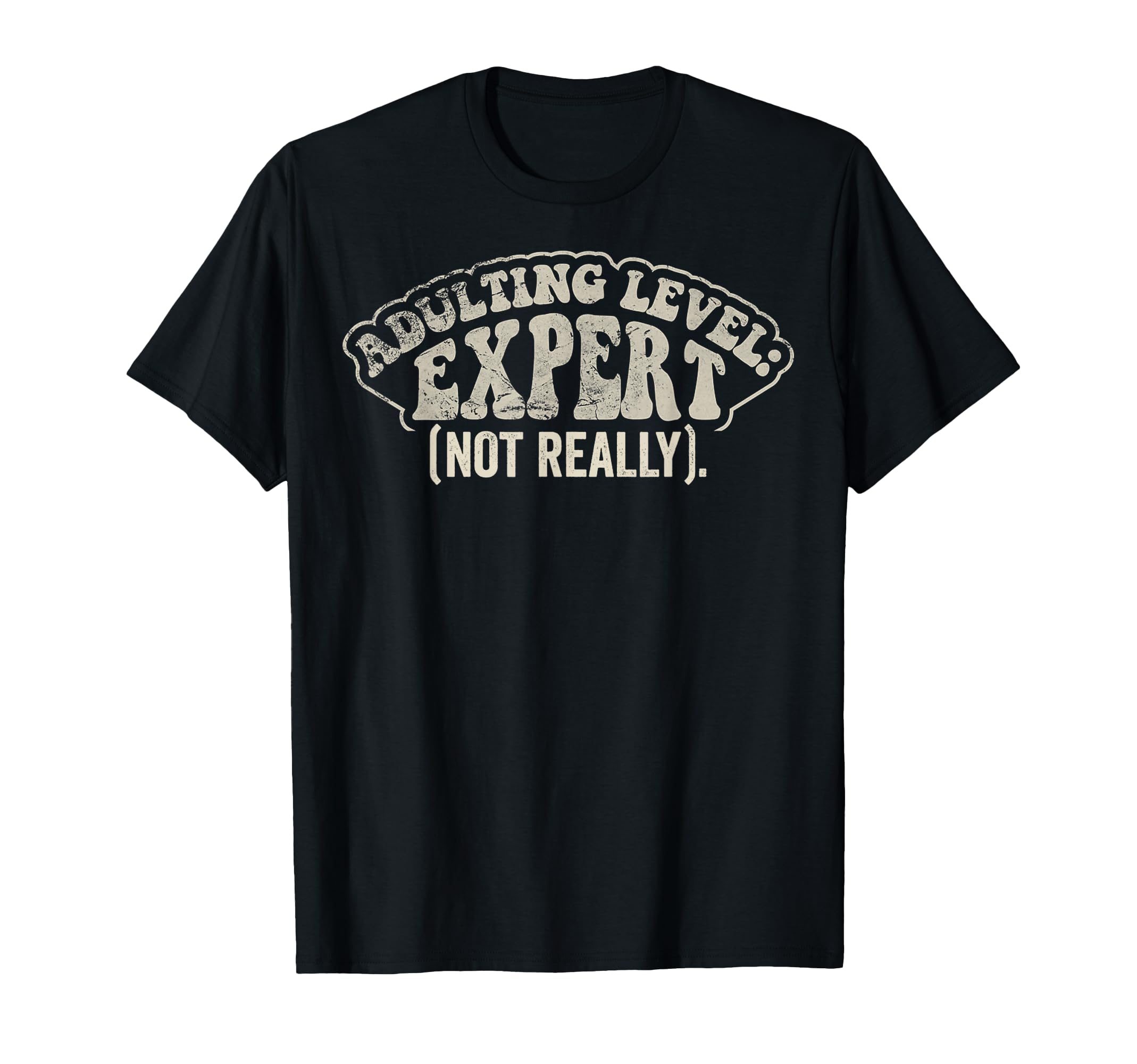 Adulting Level Expert Funny Sarcastic T-Shirt - Fun Novelty Design Unisex - T-Shirt, Sweatshirt, Hoodie