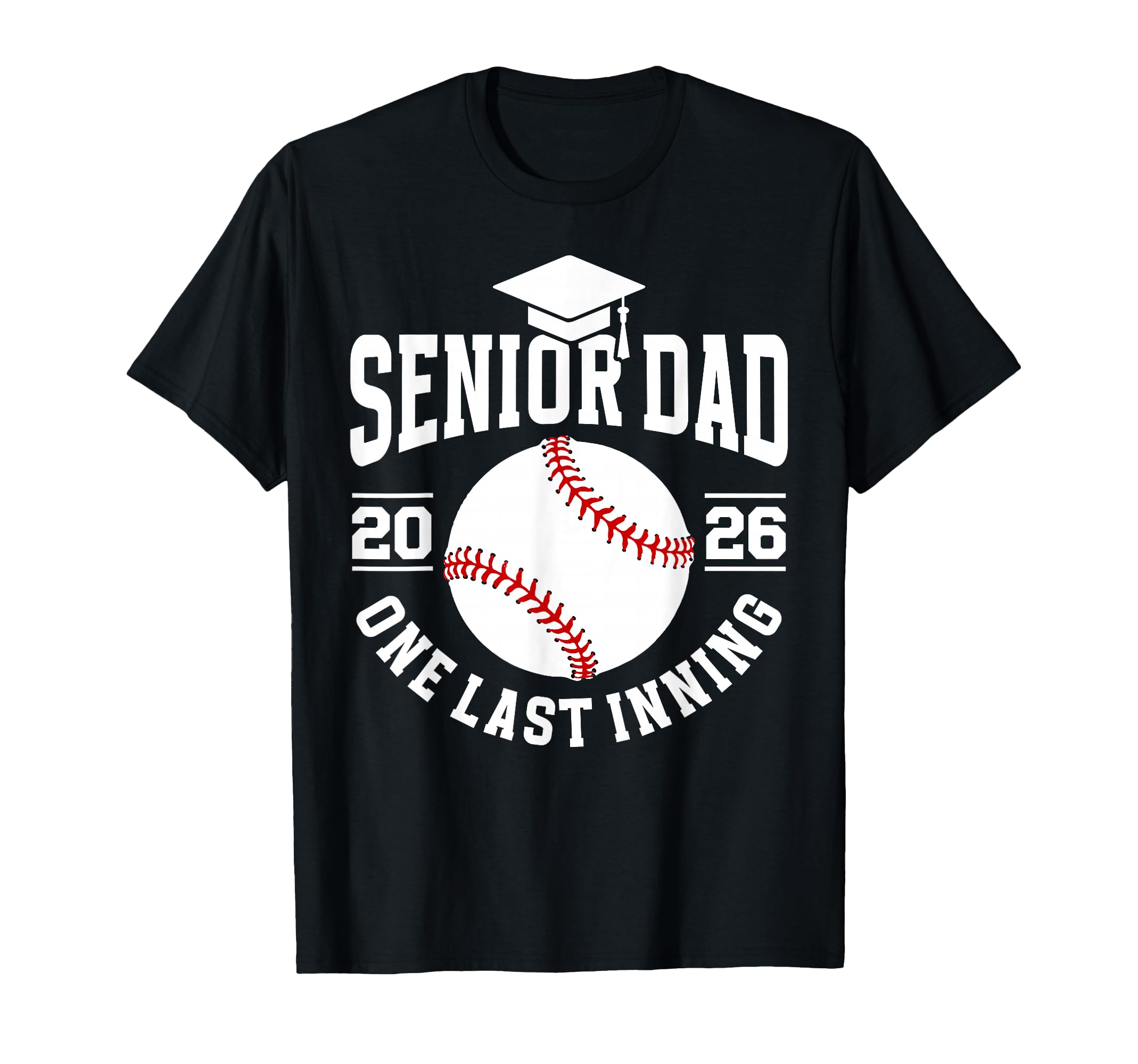 Baseball Senior Dad 2026 Last Inning T-Shirt - Streetwear Style Unisex - T-Shirt, Sweatshirt, Hoodie