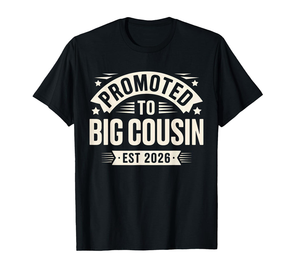 Funny Promoted To Big Cousin Est 2026 T-Shirt - Graphic Print Men Women - T-Shirt, Sweatshirt, Hoodie