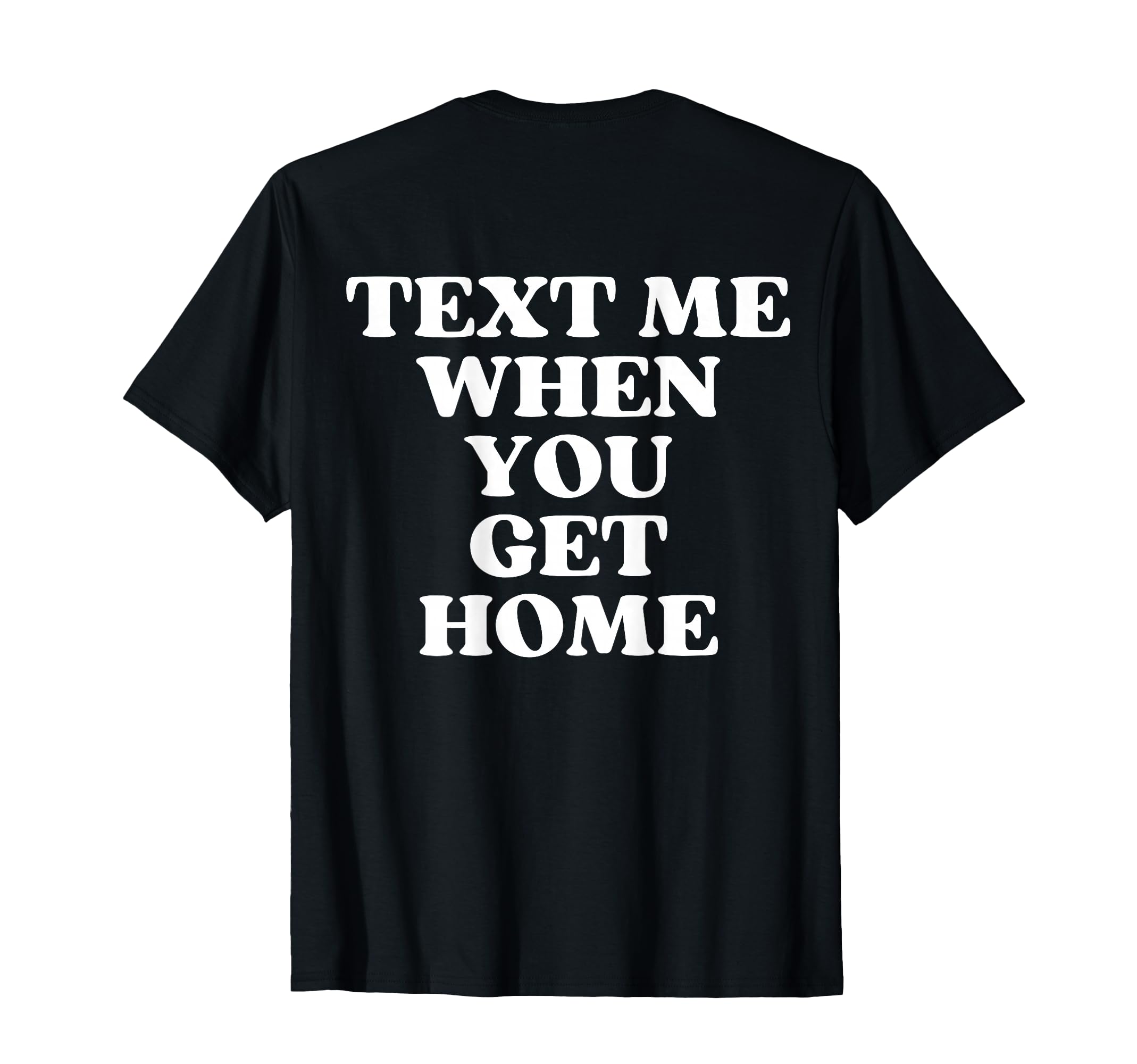 Text Me When You Get Home Aesthetic Y2K T-Shirt - Graphic Print Men Women - T-Shirt, Sweatshirt, Hoodie