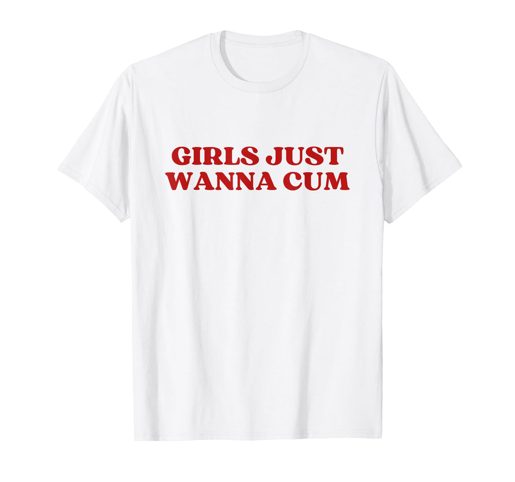 Just Wanna Cum Y2K Aesthetic T-Shirt - Fun Novelty Design Unisex - T-Shirt, Sweatshirt, Hoodie