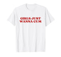 Just Wanna Cum Y2K Aesthetic T-Shirt - Fun Novelty Design Unisex - T-Shirt, Sweatshirt, Hoodie