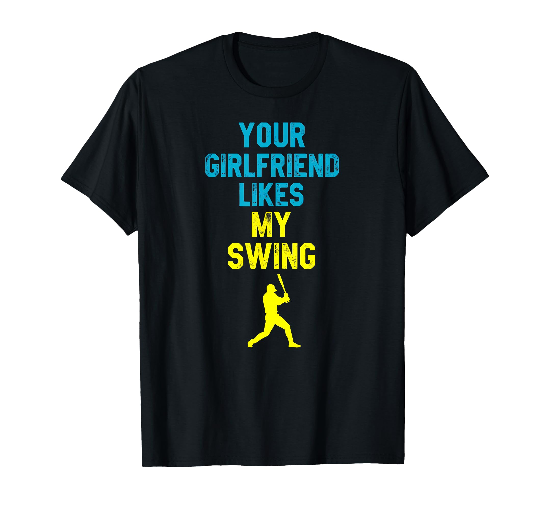 Your Girlfriend Likes My Swing T-Shirt - Casual Everyday Wear Unisex - T-Shirt, Sweatshirt, Hoodie