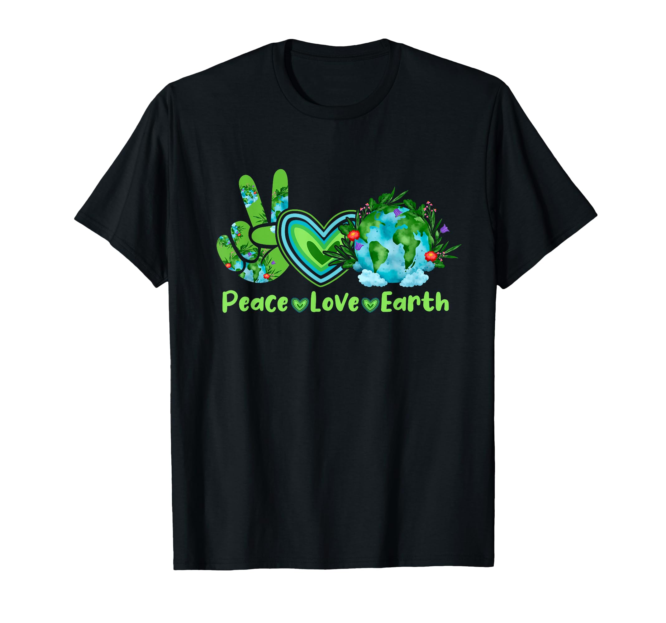 Peace Love Earth Earth Day Everyday T-Shirt - Fun Novelty Design Unisex - T-Shirt, Sweatshirt, Hoodie