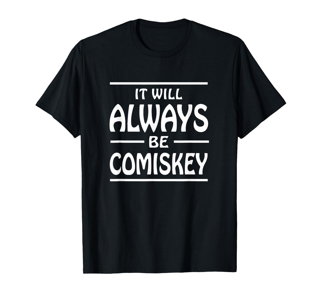 It Will Always Be Comiskey T-Shirt - Aesthetic Graphic for Adults - T-Shirt, Sweatshirt, Hoodie