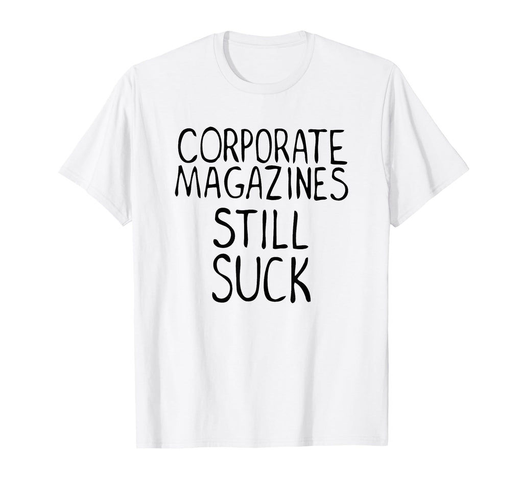 Corporate Magazines Still Suck 90S Grunge T-Shirt - Graphic Print Unisex - T-Shirt, Sweatshirt, Hoodie