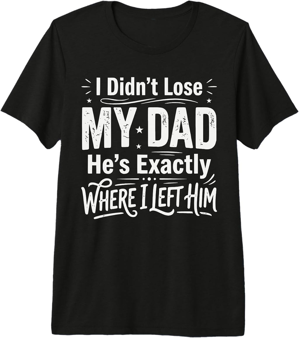 Funny Fathers Day Dark Humor Dad Joke Meme - Adult & Kids T-Shirts, Sweatshirts & Hoodies apparel design preview 1