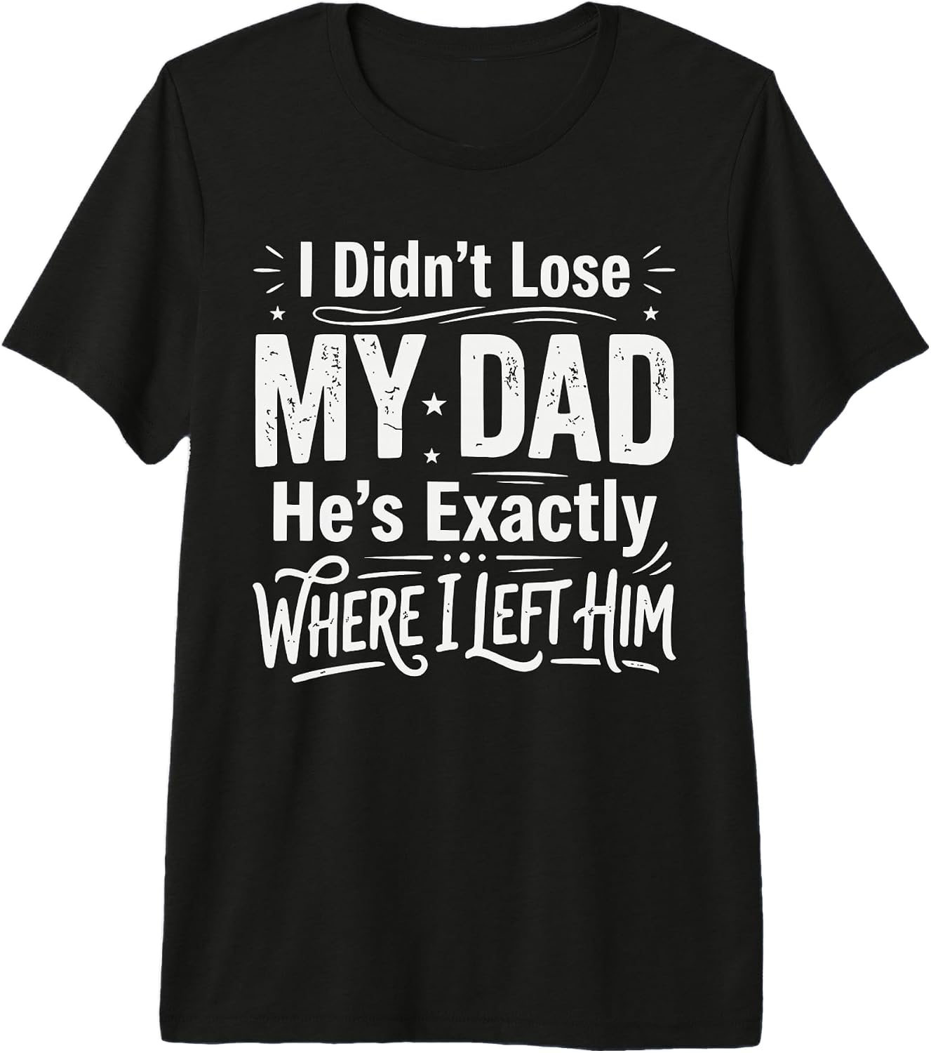 Funny Fathers Day Dark Humor Dad Joke Meme - Adult & Kids T-Shirts, Sweatshirts & Hoodies apparel design preview 1