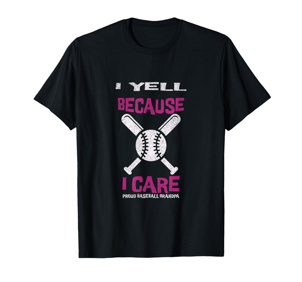 I Yell Because I Care Baseball Grandpa T-Shirt - Novelty Apparel for Adults - T-Shirt, Sweatshirt, Hoodie