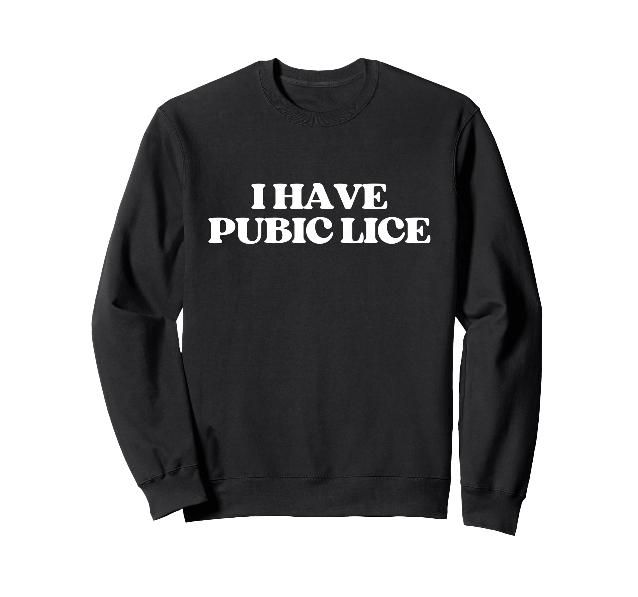 I Have Pubic Lice Y2K Aesthetic Sweatshirt - Novelty Apparel Men Women - T-Shirt, Sweatshirt, Hoodie