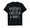 Baseball My Crested Naps Funny Crested T-Shirt - Novelty Apparel Unisex - T-Shirt, Sweatshirt, Hoodie