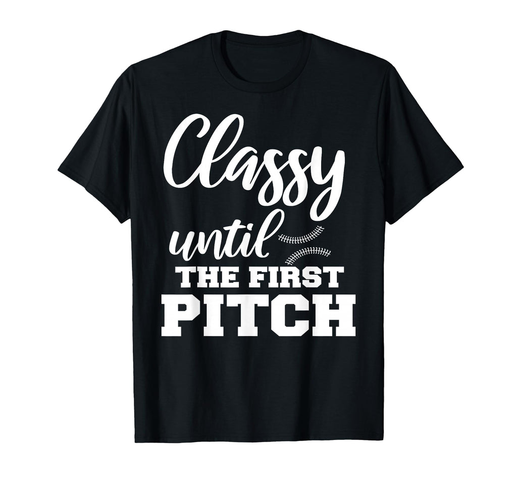 Classy Until First Pitch Baseball Mom T-Shirt - Graphic Print Unisex - T-Shirt, Sweatshirt, Hoodie
