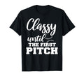 Classy Until First Pitch Baseball Mom T-Shirt - Graphic Print Unisex - T-Shirt, Sweatshirt, Hoodie