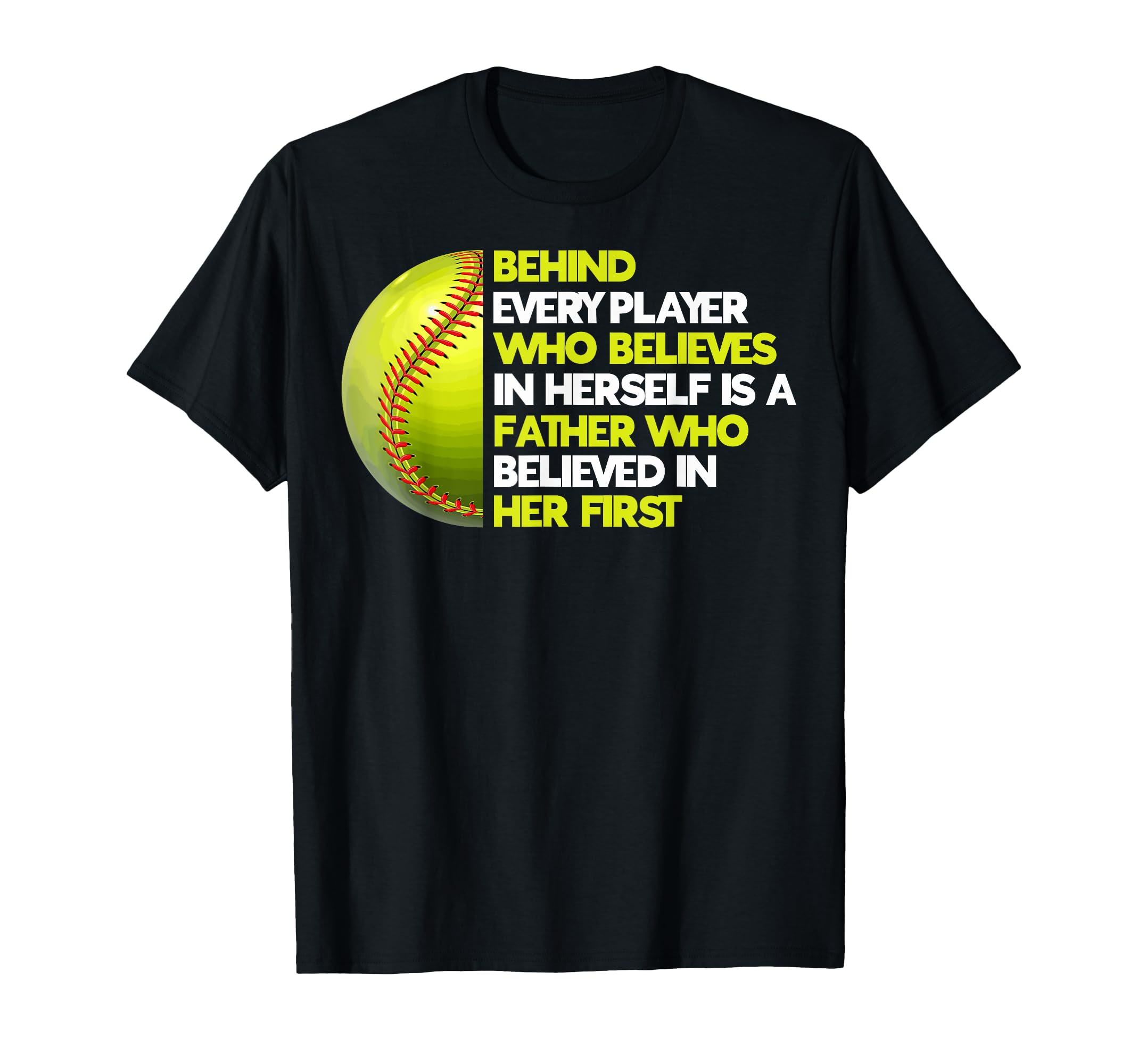Dad Ballers Behind Every Softball T-Shirt - Casual Everyday Wear Unisex - T-Shirt, Sweatshirt, Hoodie