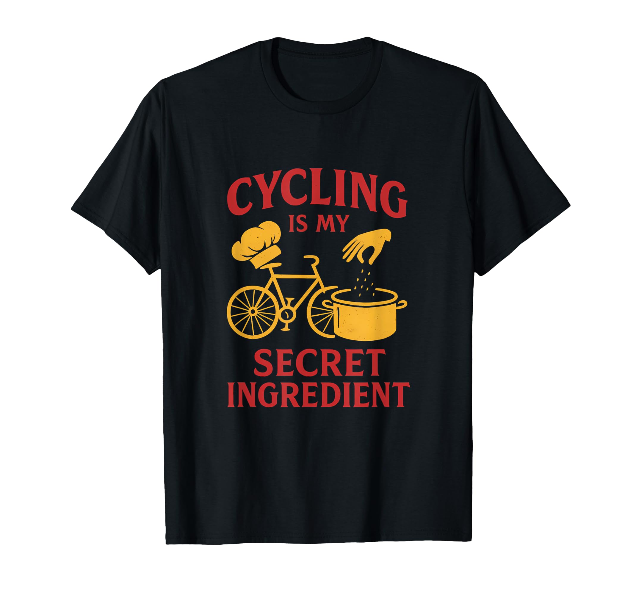Cycling Is My Secret Ingredient Chef Bike T-Shirt - Unique Graphic Unisex - T-Shirt, Sweatshirt, Hoodie