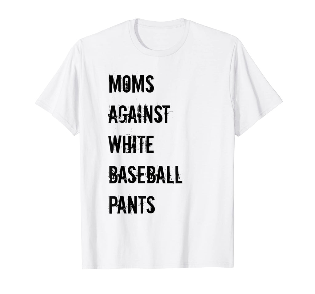 Moms Against White Baseball Pants T-Shirt - Streetwear Style Unisex - T-Shirt, Sweatshirt, Hoodie