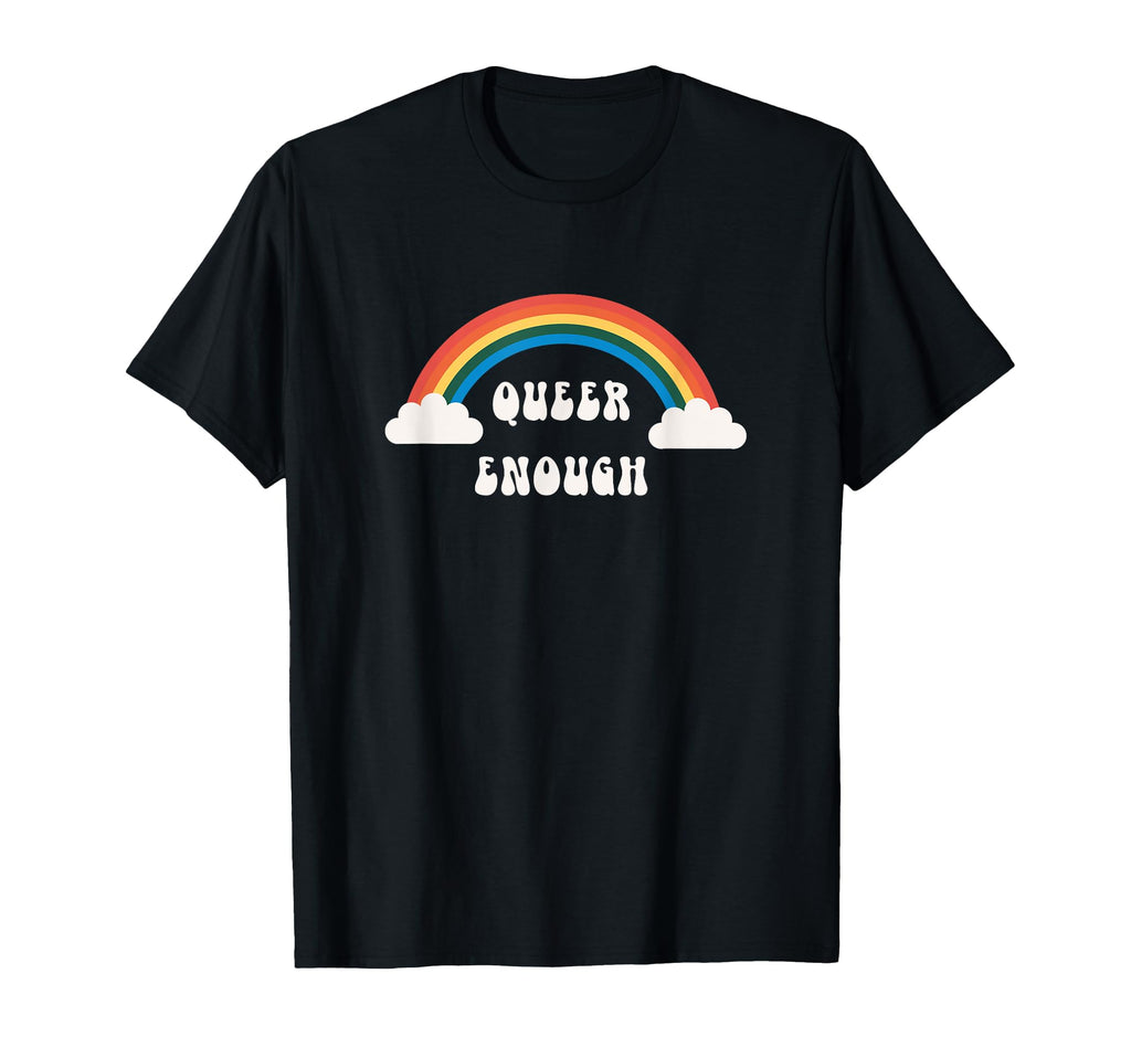 Queer Enough Rainbow T-Shirt - Novelty Apparel Unisex - T-Shirt, Sweatshirt, Hoodie