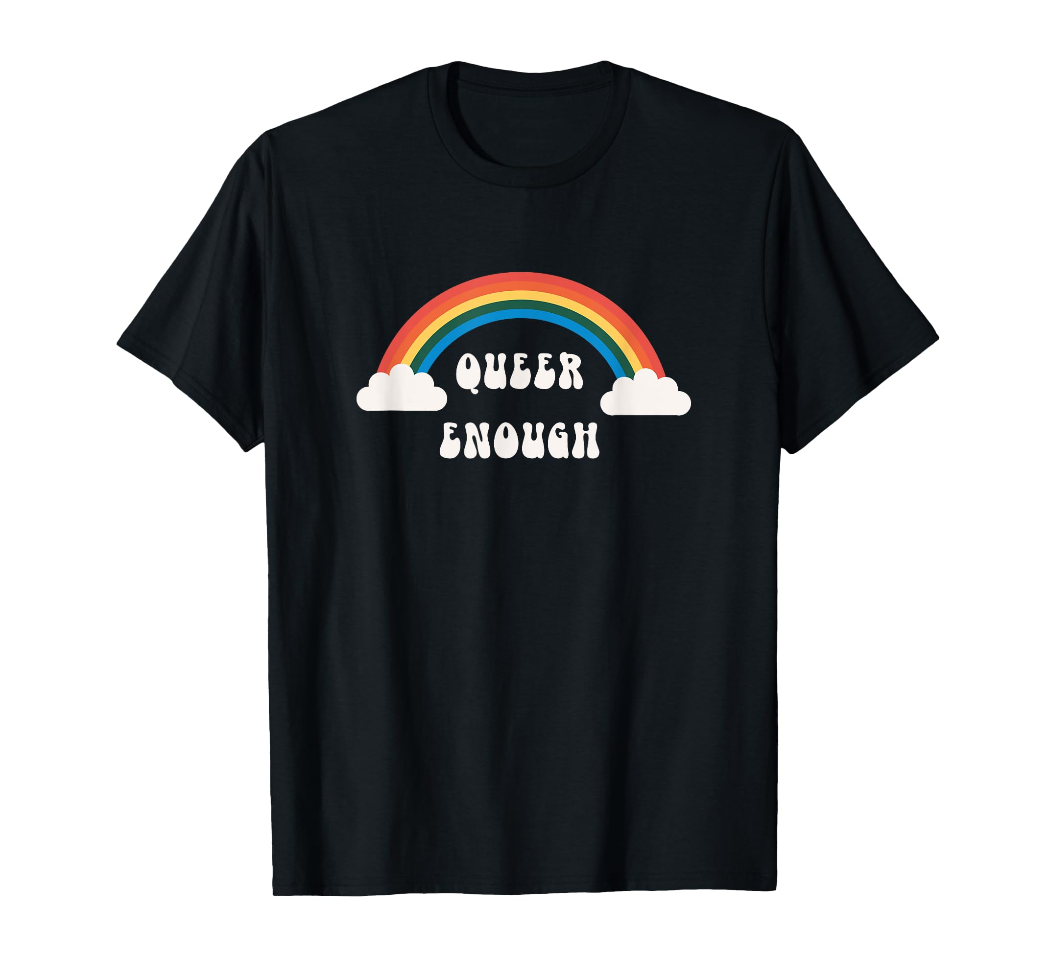 Queer Enough Rainbow T-Shirt - Novelty Apparel Unisex - T-Shirt, Sweatshirt, Hoodie