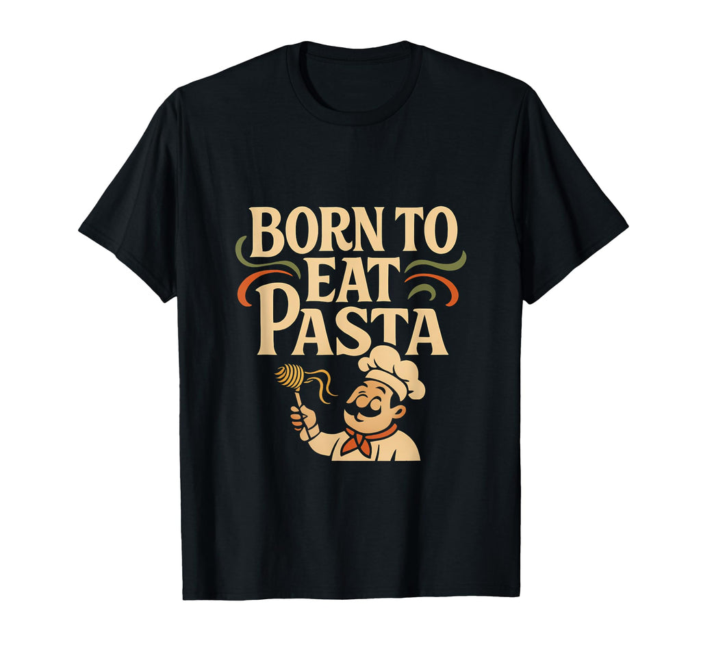 Born To Eat Pasta Diner Pun Dad Joke T-Shirt - Graphic Print Unisex - T-Shirt, Sweatshirt, Hoodie