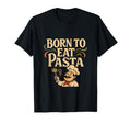 Born To Eat Pasta Diner Pun Dad Joke T-Shirt - Graphic Print Unisex - T-Shirt, Sweatshirt, Hoodie