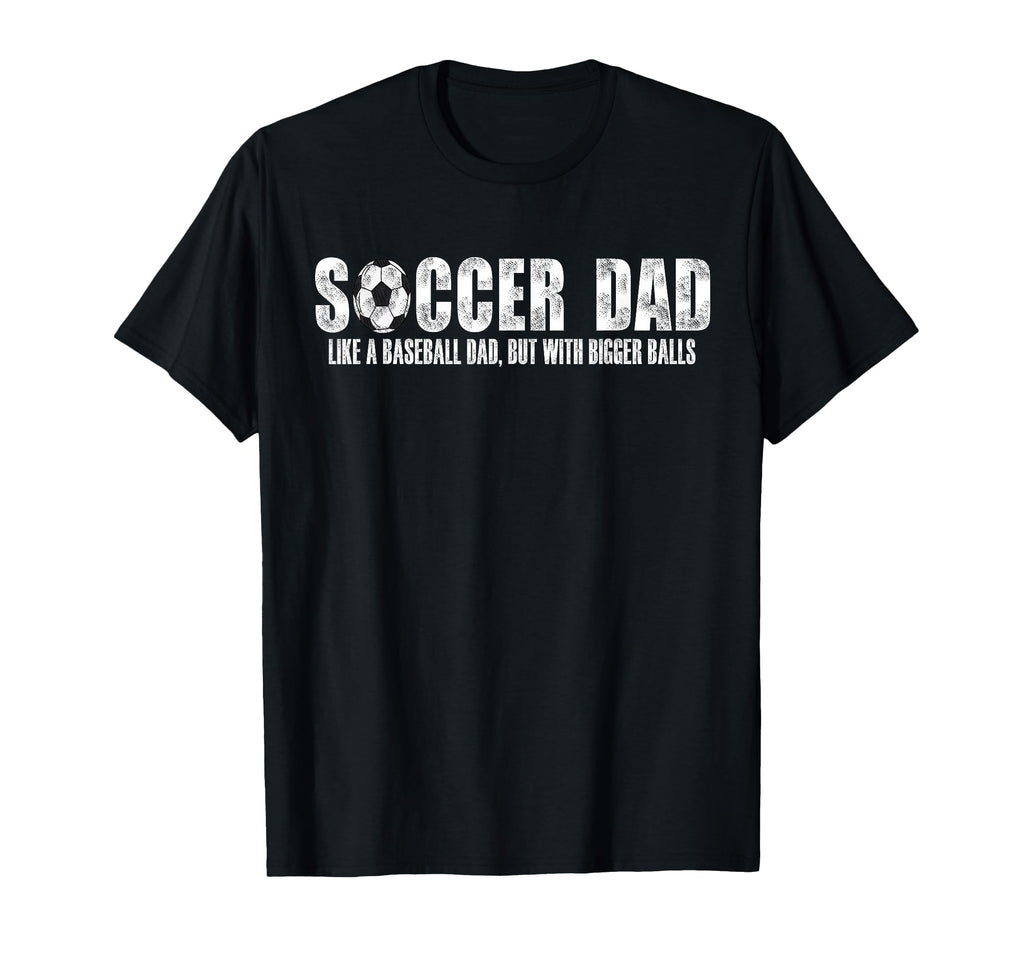Soccer Dad Like Baseball Dad But T-Shirt - Streetwear Style for Adults - T-Shirt, Sweatshirt, Hoodie