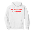 Im Better As Concept Meme Y2K Ironic Hoodie - Streetwear Style for Adults - T-Shirt, Sweatshirt, Hoodie