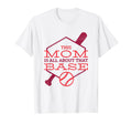 This Mom Is All About That Base Funny T-Shirt - Fun Novelty Design Unisex - T-Shirt, Sweatshirt, Hoodie
